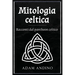 Mitologia celtica: Racconti dal pantheon celtico