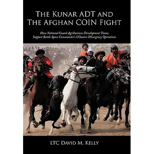 The Kunar ADT and The Afghan COIN Fight: How National Guard Agribusiness Development Teams Support Battle Space Commander's COunter INsurgency Operati