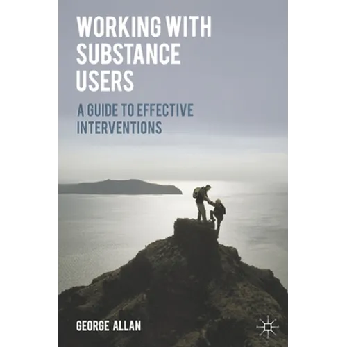 Working with Substance Users: A Guide to Effective Interventions