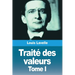Traité des valeurs: Tome I: Théorie générale de la valeur