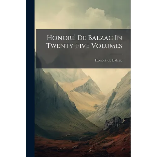 Honoré De Balzac In Twenty-five Volumes: A Harlot's Progress