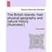 The British Islands: Their Physical Geography and Natural History. [Illustrated.]