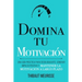 Domina Tu Motivación: Una guía práctica para desbloquearte, generar impulso positivo y mantener la motivación a largo plazo