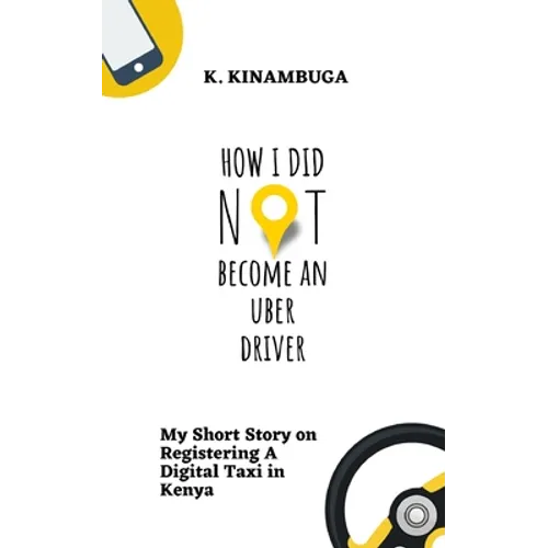 How I Did Not Become An Uber Driver: My Short Story on Registering A Digital Taxi in Kenya