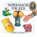 Papier-Mache for Kids