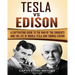Tesla Vs Edison: A Captivating Guide to the War of the Currents and the Life of Nikola Tesla and Thomas Edison