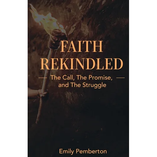 Faith Rekindled: The Call, the Promise, and the Struggle