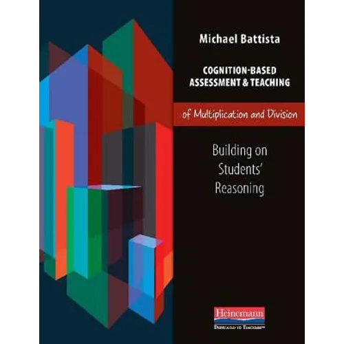 Cognition-Based Assessment & Teaching of Multiplication and Division: Building on Students' Reasoning