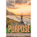 The Power of Purpose: Your Pathway to Dynamic Living, Wealth, and Personal Success