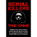 Serial Killers True Crime: Chilling True Crime Cases Of The Worlds Most Twisted Serial Killers And Criminals
