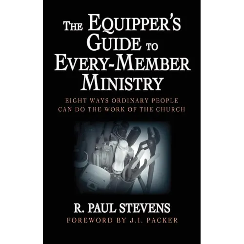 The Equipper's Guide to Every-Member Ministry: Eight Ways Ordinary People Can Do the Work of the Church
