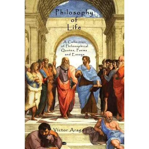 Philosophy of Life: A Collection of Philosophical Quotes, Poems and Essays