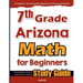 7th Grade Arizona Math for Beginners: Standardized Testing and Home Schooling Study Guide