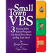 Small Town VBS: Three VBS Programs with Small Town Heart and Big Time Ideas!