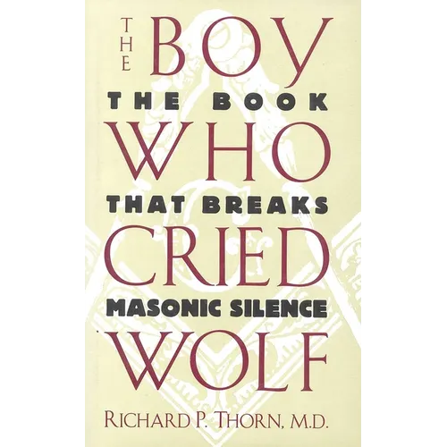 The Boy Who Cried Wolf: The Book That Breaks Masonic Silence - Hardcover