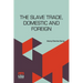 The Slave Trade, Domestic And Foreign: Why It Exists, And How It May Be Extinguished