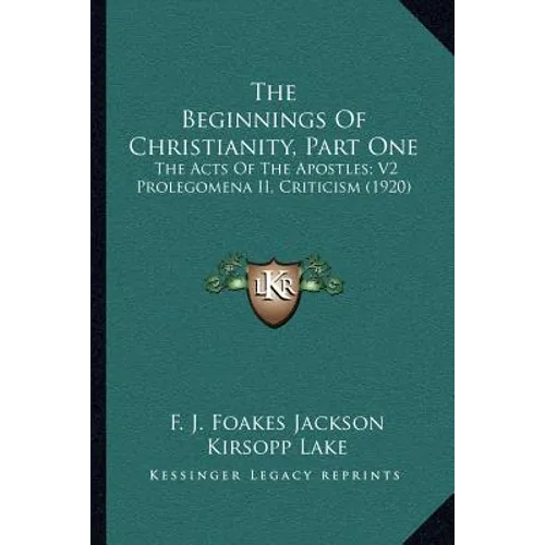 The Beginnings Of Christianity, Part One: The Acts Of The Apostles; V2 Prolegomena II, Criticism (1920)