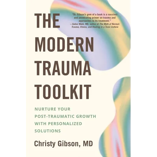 The Modern Trauma Toolkit: Nurture Your Post-Traumatic Growth with Personalized Solutions