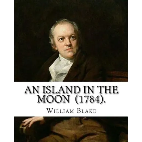 An Island in the Moon (1784). By: William Blake: William Blake (28 November 1757 - 12 August 1827) was an English poet, painter, and printmaker.