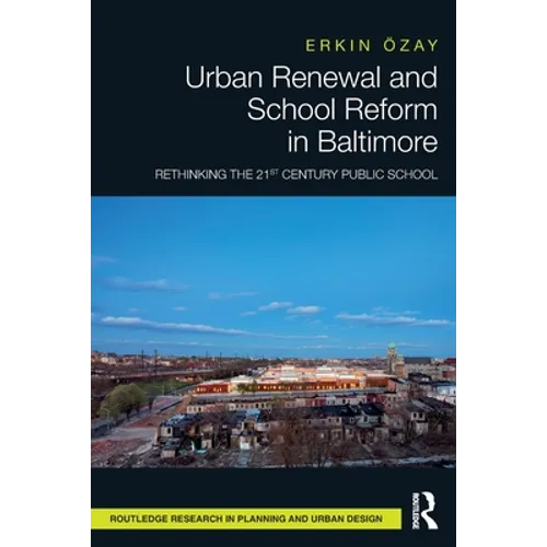 Urban Renewal and School Reform in Baltimore: Rethinking the 21st Century Public School