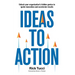 Ideas to Action: Unlock your organization's hidden genius to ignite innovation and accelerate results