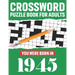 Crossword Puzzle Book For Adults: You Were Born In 1945: Awesome Fun Puzzle Crossword Book With Solutions Containing 80 Large Print Easy To Hard Puzzl