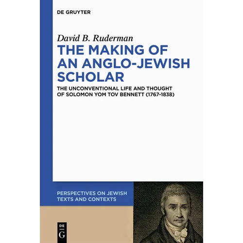 The Making of an Anglo-Jewish Scholar: The Unconventional Life and Thought of Solomon Yom Tov Bennett (1767-1838) - Hardcover
