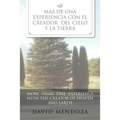 Mas de Una Experiencia Con El Creador del Cielo y La Tierra /More Than One Experience with the Creator of Heaven and Earth