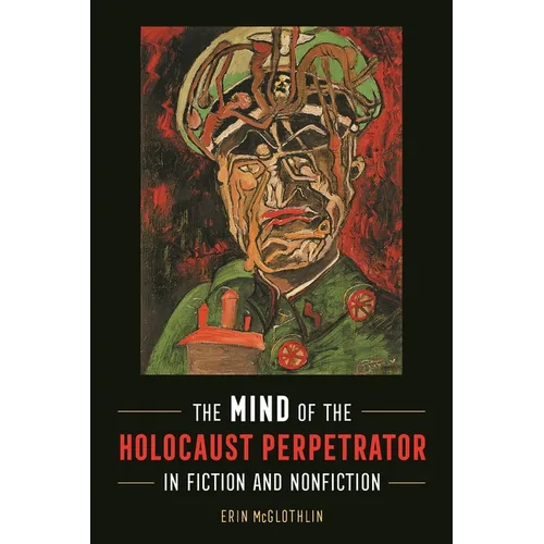 Mind of the Holocaust Perpetrator in Fiction and Nonfiction