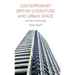 Contemporary British Literature and Urban Space: After Thatcher
