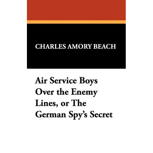 Air Service Boys Over the Enemy Lines, or the German Spy's Secret