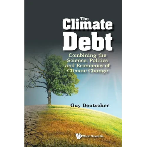 Climate Debt, The: Combining the Science, Politics and Economics of Climate Change