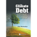Climate Debt, The: Combining the Science, Politics and Economics of Climate Change