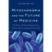 Mitochondria and the Future of Medicine: The Key to Understanding Disease, Chronic Illness, Aging, and Life Itself