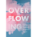 Overflowing: Living Abundantly in a Broken Culture