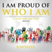 I Am Proud of Who I Am: I hope you are too (Book Five)
