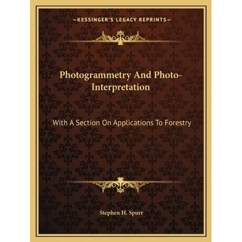 Photogrammetry And Photo-Interpretation: With A Section On Applications To Forestry