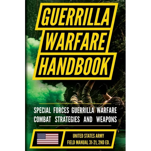 U.S. Army Guerrilla Warfare and Special Forces Operations Manual (FM 31-21): Unconventional and Irregular Warfare Combat Doctrine