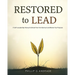 RESTORED TO LEAD A Self-Leadership Manual to Break Free from Burnout and Renew Your Purpose