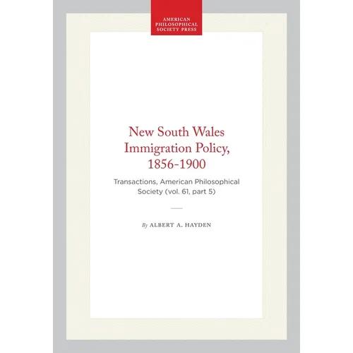 New South Wales Immigration Policy, 1856-1900: Transactions, American Philosophical Society (Vol. 61, Part 5)