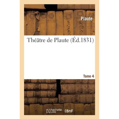 Théâtre de Plaute. Tome 4