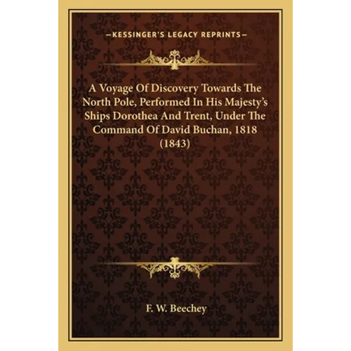 A Voyage Of Discovery Towards The North Pole, Performed In His Majesty's Ships Dorothea And Trent, Under The Command Of David Buchan, 1818 (1843)