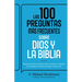Las 100 Preguntas Más Frecuentes Sobre Dios Y La Biblia: Respuestas de Las Escrituras Sobre El Pecado, La Salvación, La Sexualidad, Los Últimos Tiempo