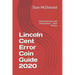 Lincoln Cent Error Coin Guide 2020: Comprehensive and Unsurpassed - New Photos