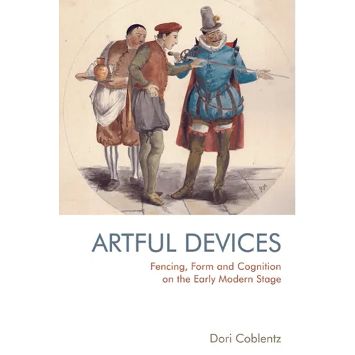 Fencing, Form and Cognition on the Early Modern Stage: Artful Devices