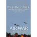 Air War The Incredible True Story of the Combat Flyers