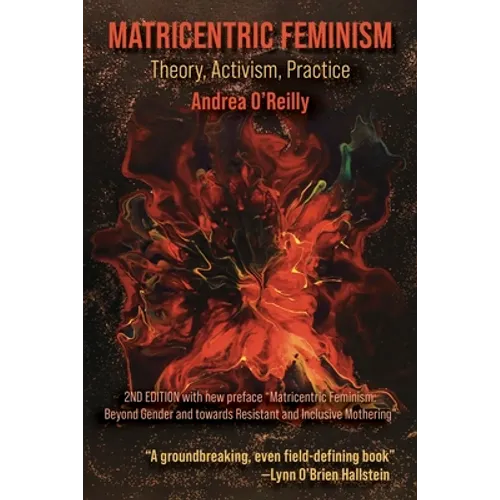 Matricentric Feminism: Theory, Activism, Practice. the 2nd Edition