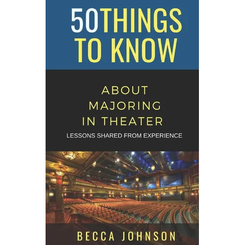 50 Things to Know About Majoring in Theater: Lessons Shared From Experience