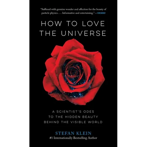 How to Love the Universe: A Scientist's Odes to the Hidden Beauty Behind the Visible World