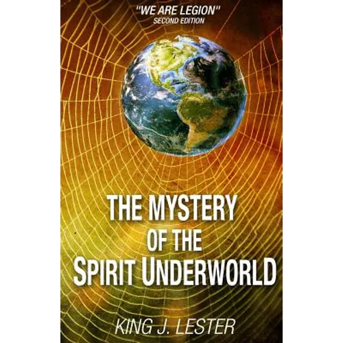 The Mystery of the Spirit Underworld: "We Are Legion"